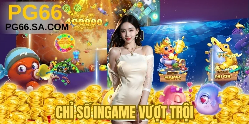 Chỉ số ingame vượt trội