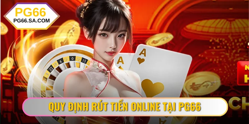 Quy định rút tiền online tại PG66